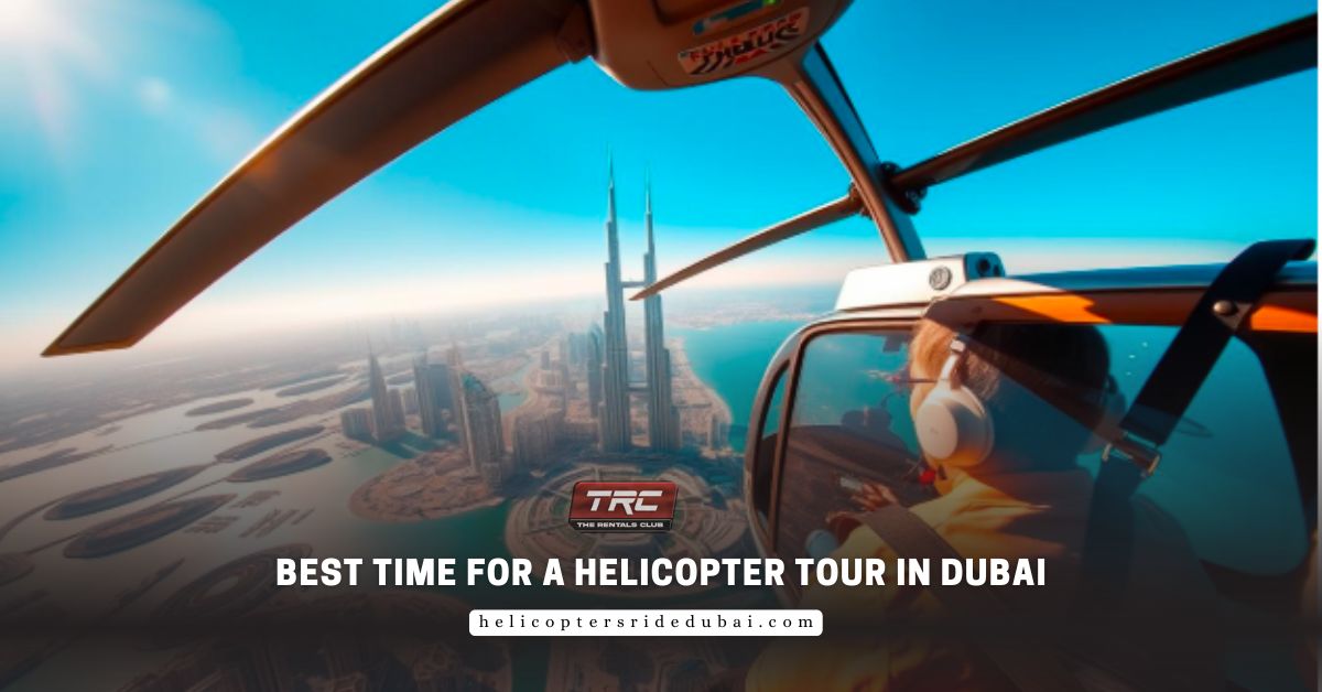Best Time for a Helicopter Tour in Dubai