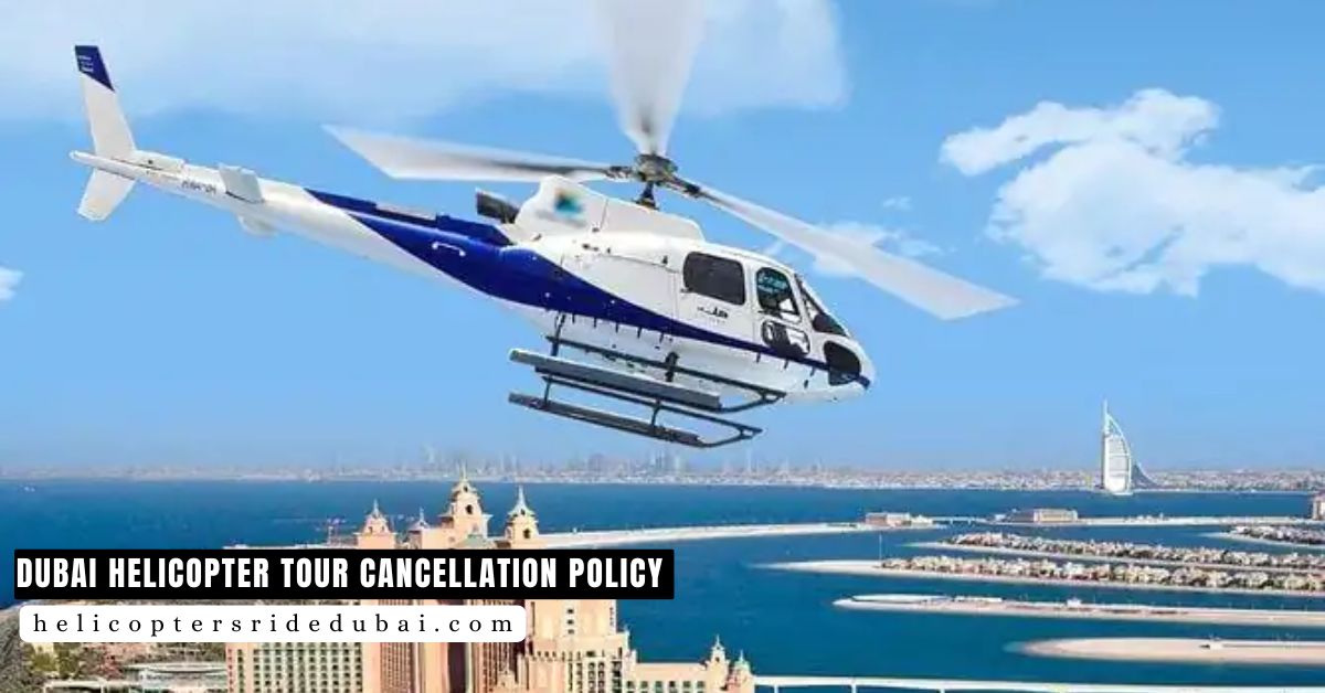 Dubai Helicopter Tour Cancellation Policy