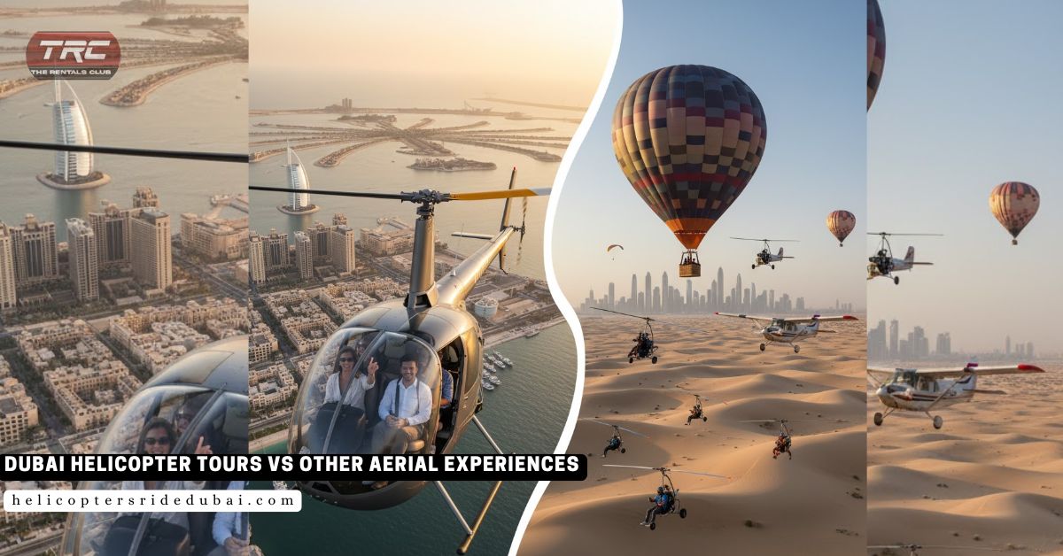 Dubai Helicopter Tours vs Other Aerial Experiences